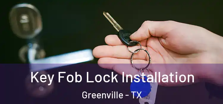 Key Fob Lock Installation Greenville - TX
