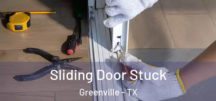 Sliding Door Stuck Greenville - TX